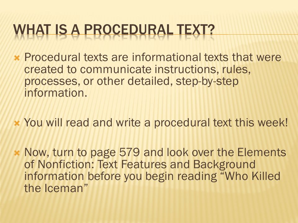  Procedural texts are informational texts that were created to communicate instructions, rules, processes, or other detailed, step-by-step information.