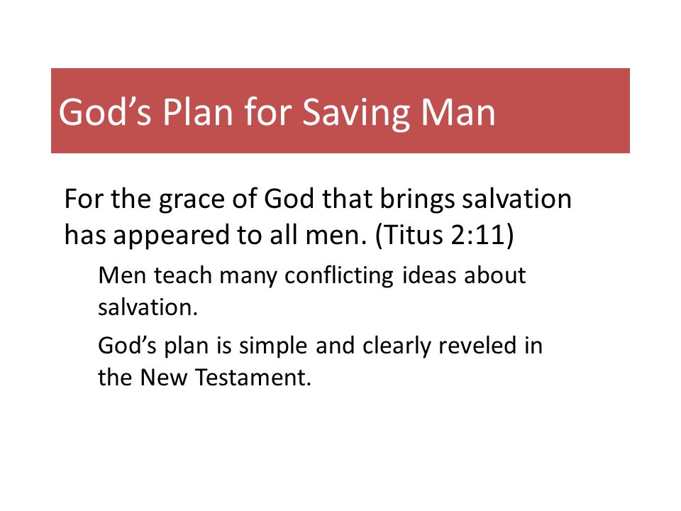 God’s Plan for Saving Man For the grace of God that brings salvation has appeared to all men.