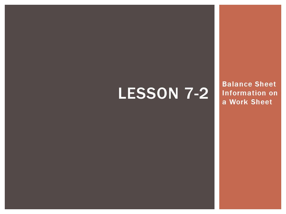 Balance Sheet Information on a Work Sheet LESSON 7-2