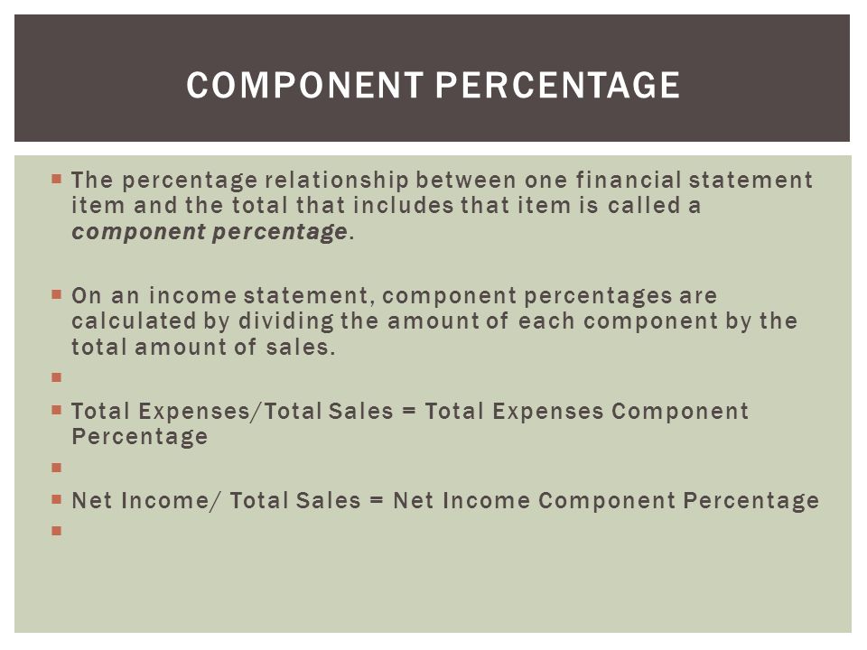  The percentage relationship between one financial statement item and the total that includes that item is called a component percentage.