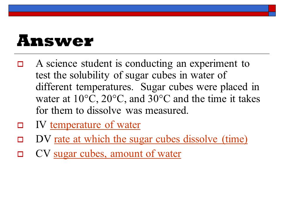 Answer  A science student is conducting an experiment to test the solubility of sugar cubes in water of different temperatures.