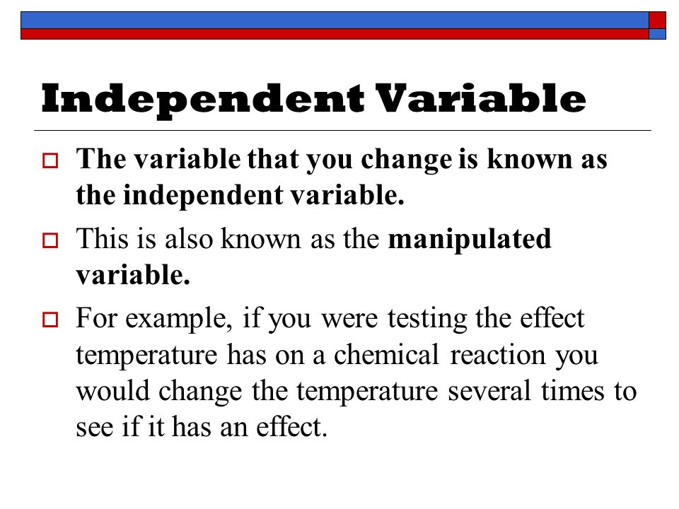 Independent Variable  The variable that you change is known as the independent variable.