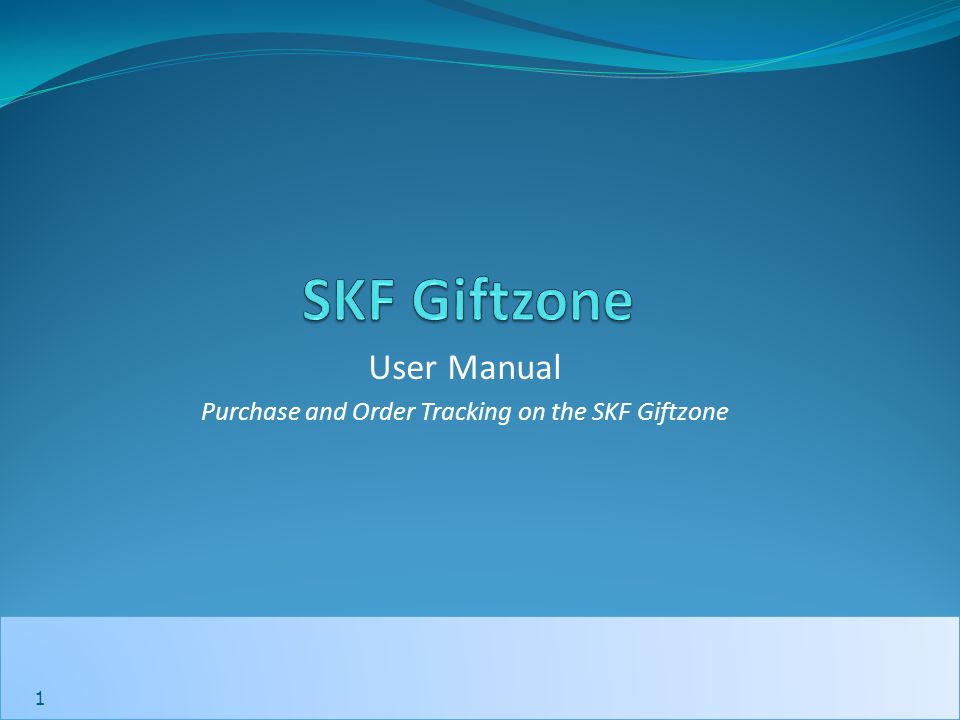 1 1 User Manual Purchase and Order Tracking on the SKF Giftzone