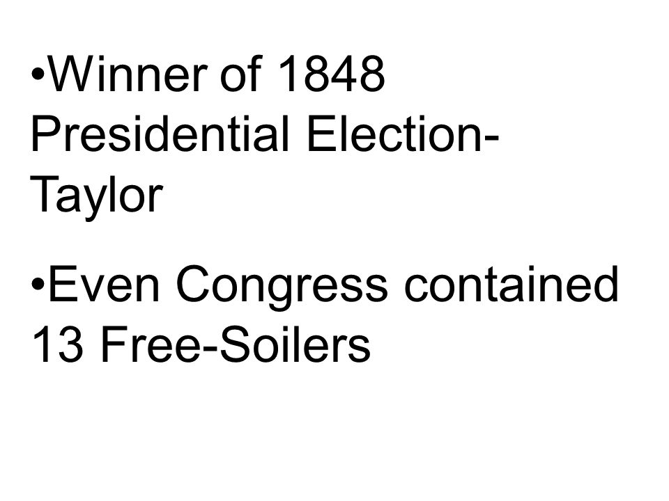 Winner of 1848 Presidential Election- Taylor Even Congress contained 13 Free-Soilers
