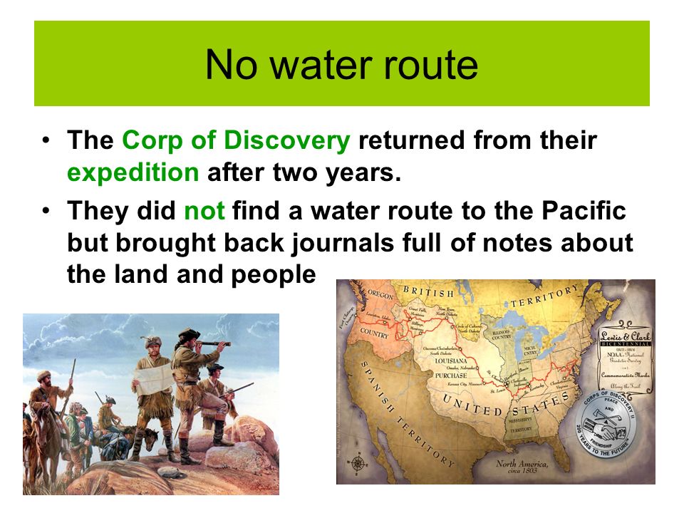 No water route The Corp of Discovery returned from their expedition after two years.