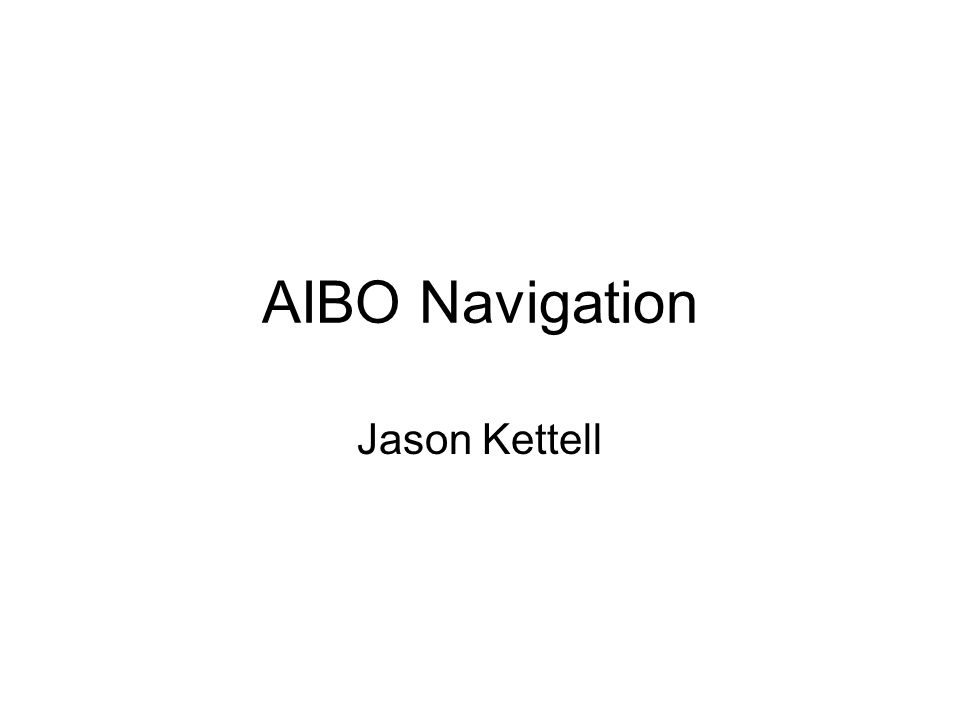 AIBO Navigation Jason Kettell