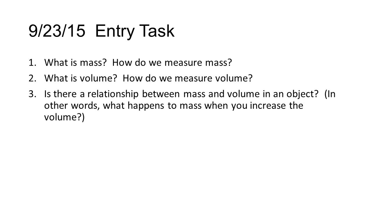 9/23/15 Entry Task 1.What is mass. How do we measure mass.