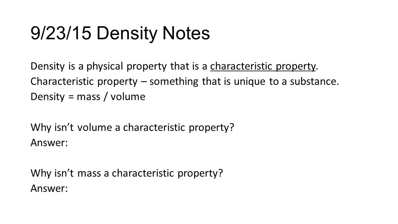 9/23/15 Density Notes Density is a physical property that is a characteristic property.