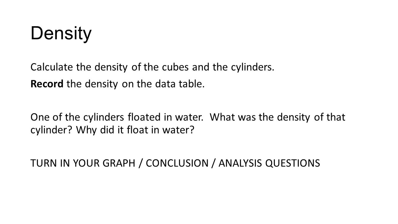 Density Calculate the density of the cubes and the cylinders.