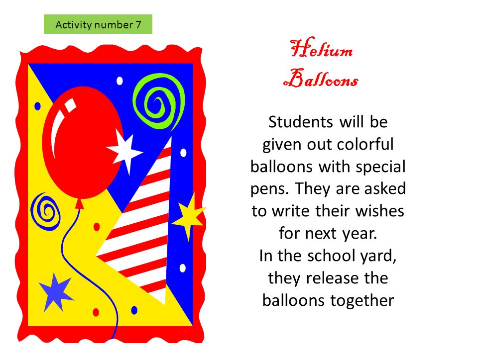 Activity number 7 Helium Balloons Students will be given out colorful balloons with special pens.