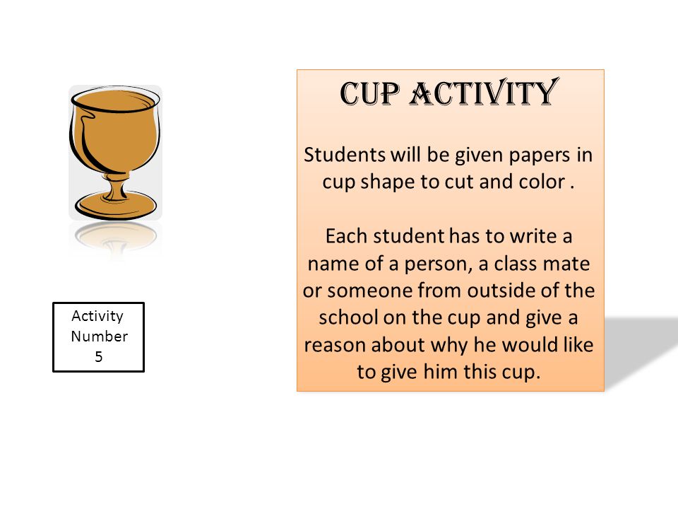 Activity Number 5 Cup Activity Students will be given papers in cup shape to cut and color.