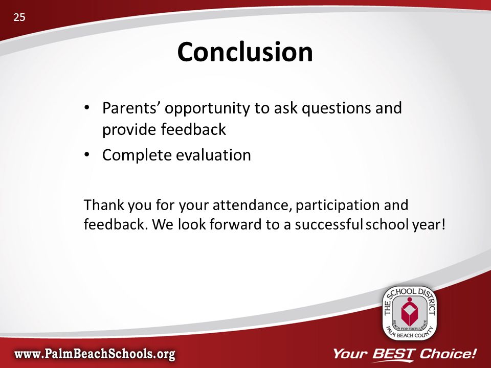 Parents’ opportunity to ask questions and provide feedback Complete evaluation Thank you for your attendance, participation and feedback.