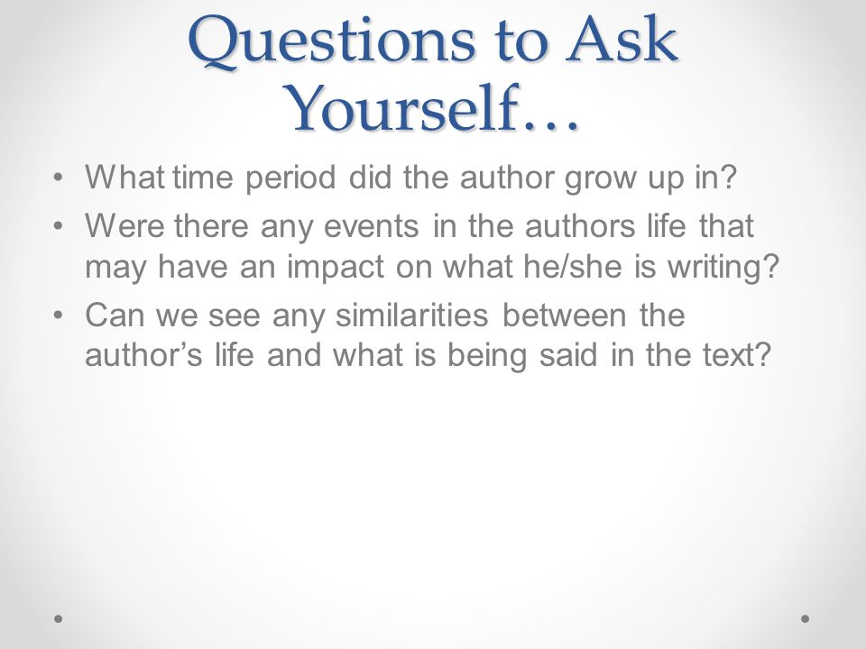 Questions to Ask Yourself… What time period did the author grow up in.