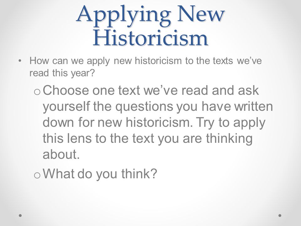 Applying New Historicism How can we apply new historicism to the texts we’ve read this year.