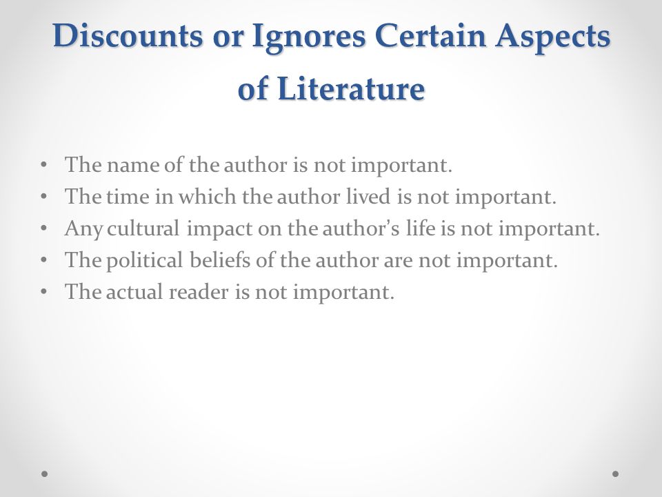 A Formalist View of Literature Discounts or Ignores Certain Aspects of Literature The name of the author is not important.