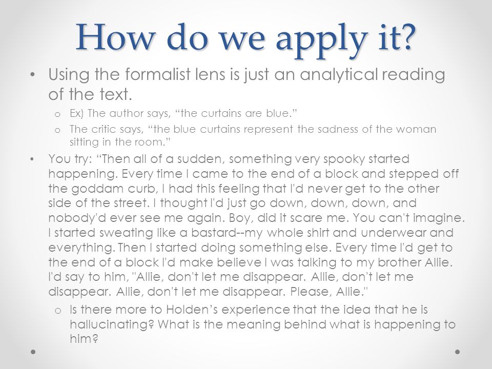 How do we apply it. Using the formalist lens is just an analytical reading of the text.