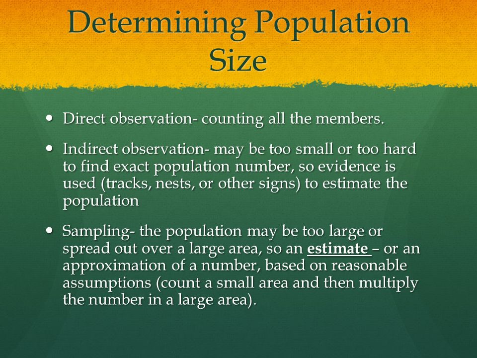 Determining Population Size Direct observation- counting all the members.
