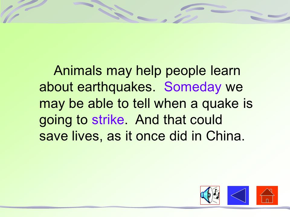 People who study earthquakes would like to know what the animals know.