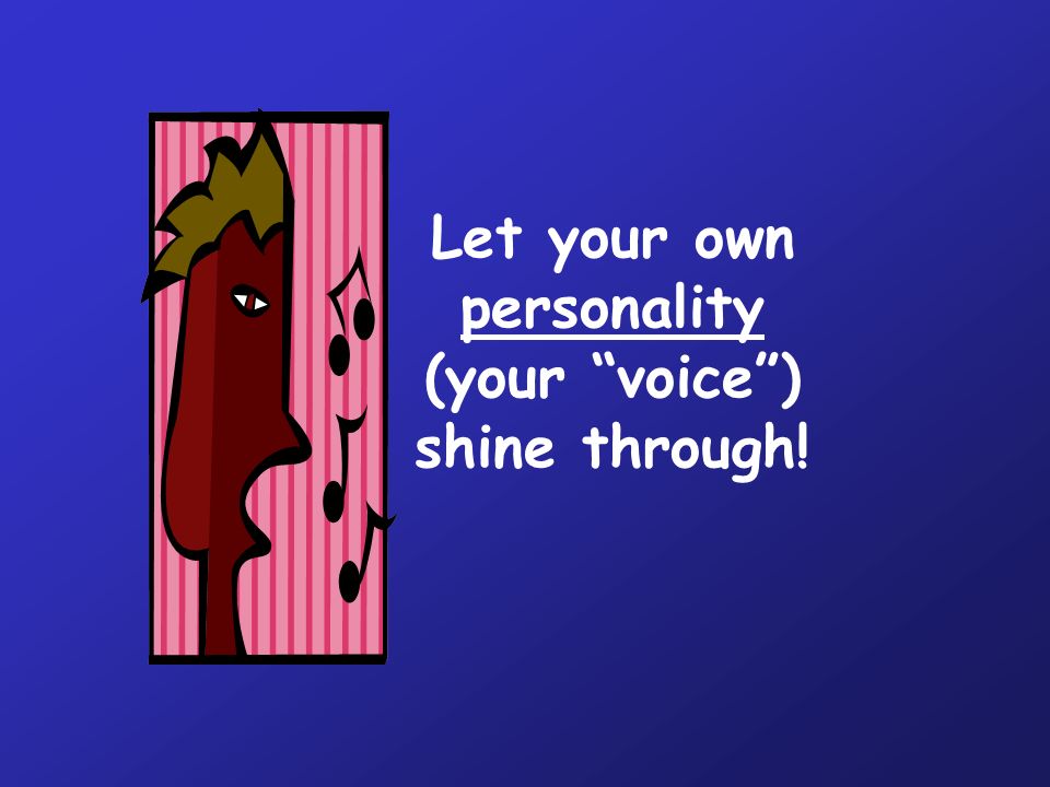 Let your own personality (your voice ) shine through!