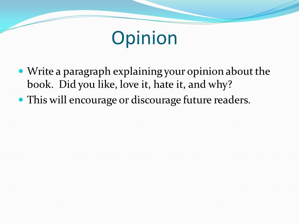 Opinion Write a paragraph explaining your opinion about the book.