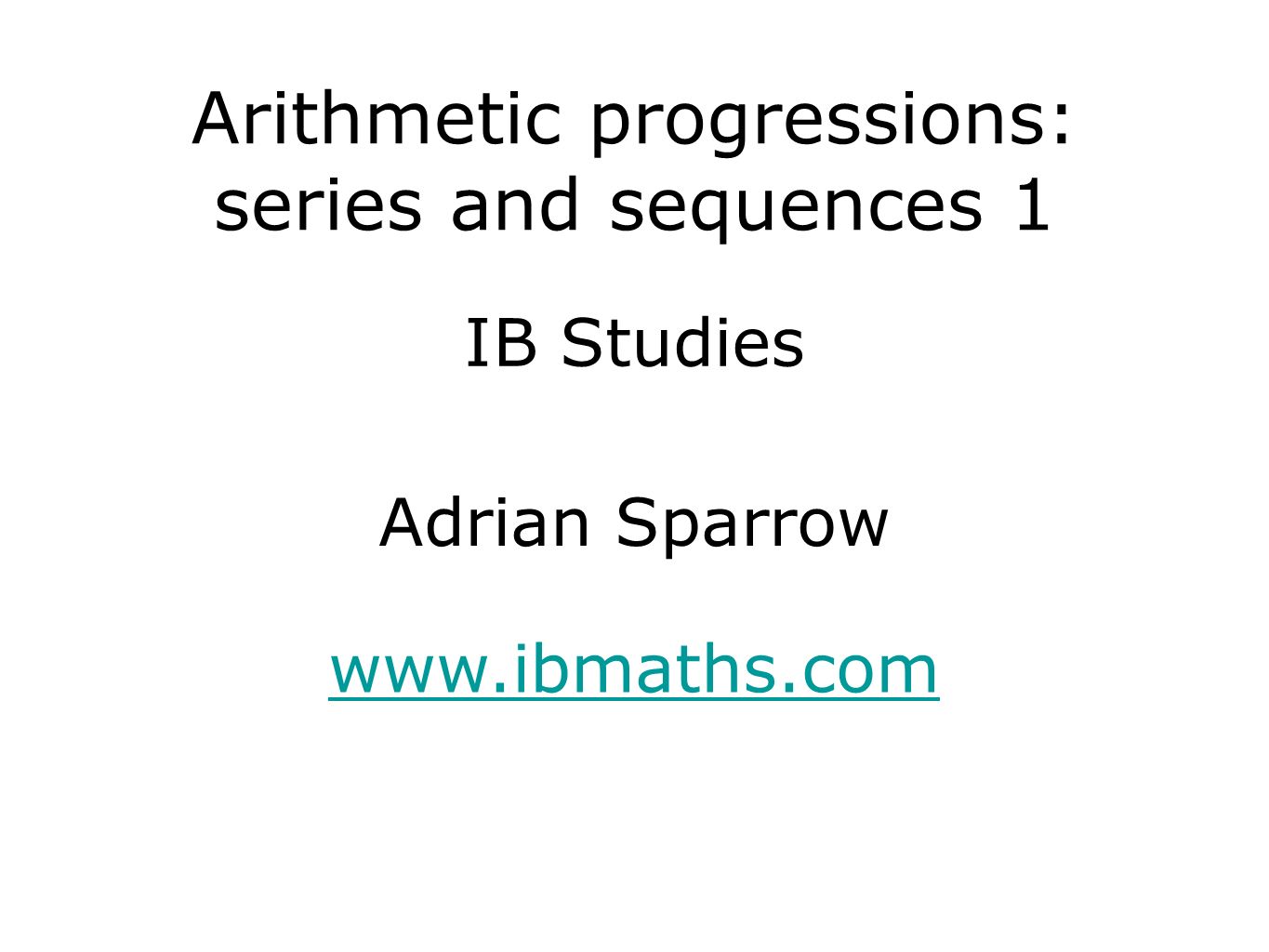 IB Studies   Adrian Sparrow Arithmetic progressions: series and sequences 1
