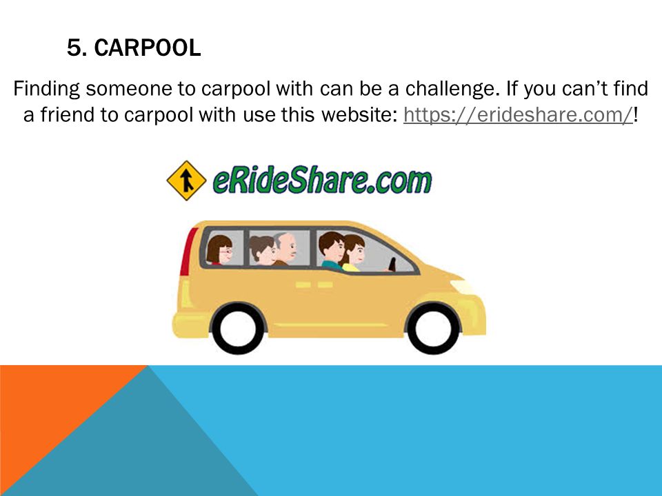 5. CARPOOL Finding someone to carpool with can be a challenge.