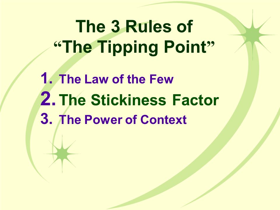 The 3 Rules of The Tipping Point 1. The Law of the Few 2.