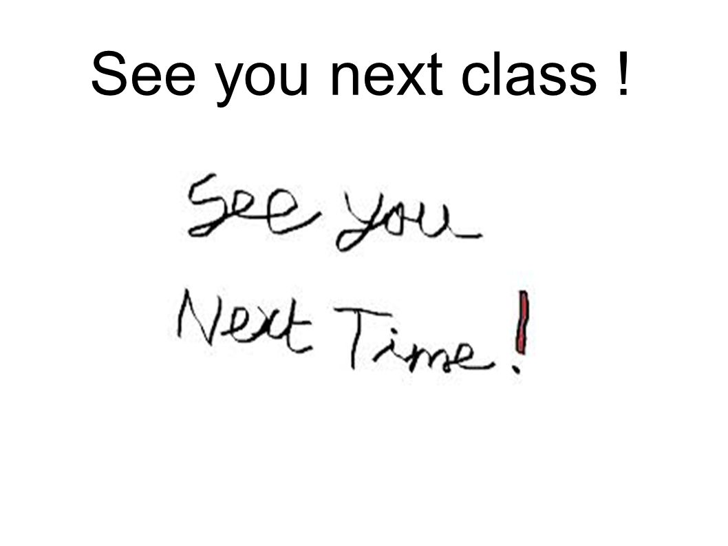 See you next class !