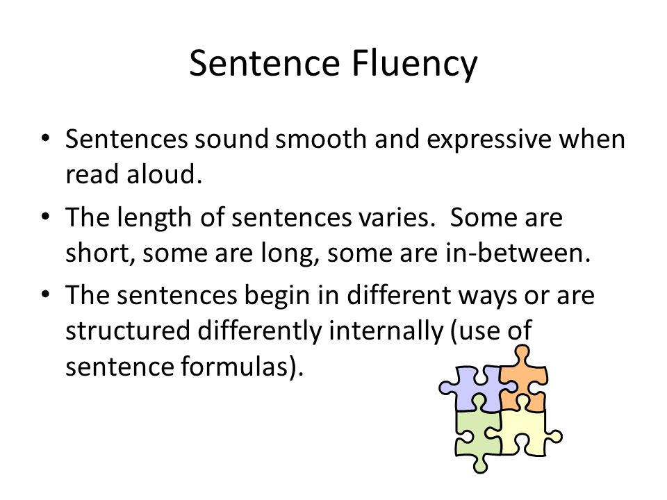 Sentence Fluency Sentences sound smooth and expressive when read aloud.