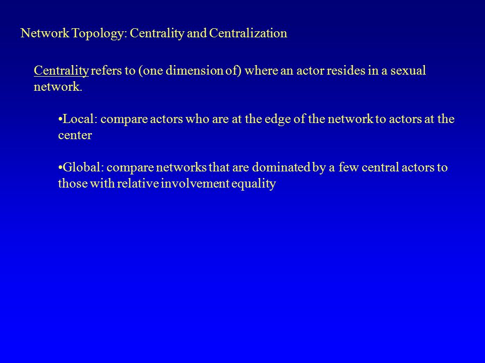 Centrality refers to (one dimension of) where an actor resides in a sexual network.