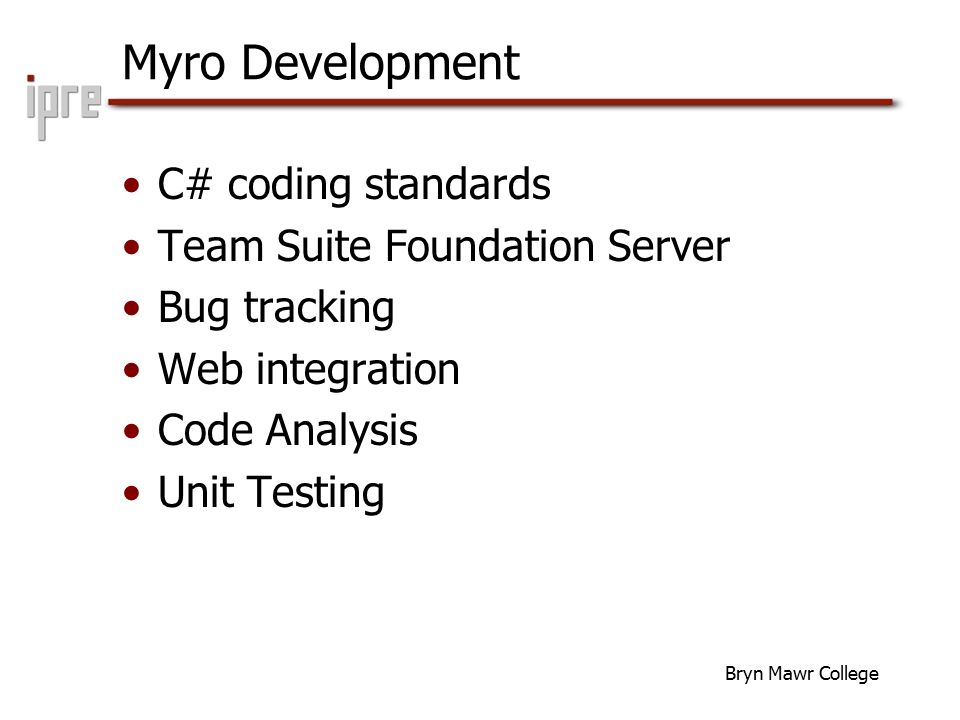 Bryn Mawr College Myro Development C# coding standards Team Suite Foundation Server Bug tracking Web integration Code Analysis Unit Testing