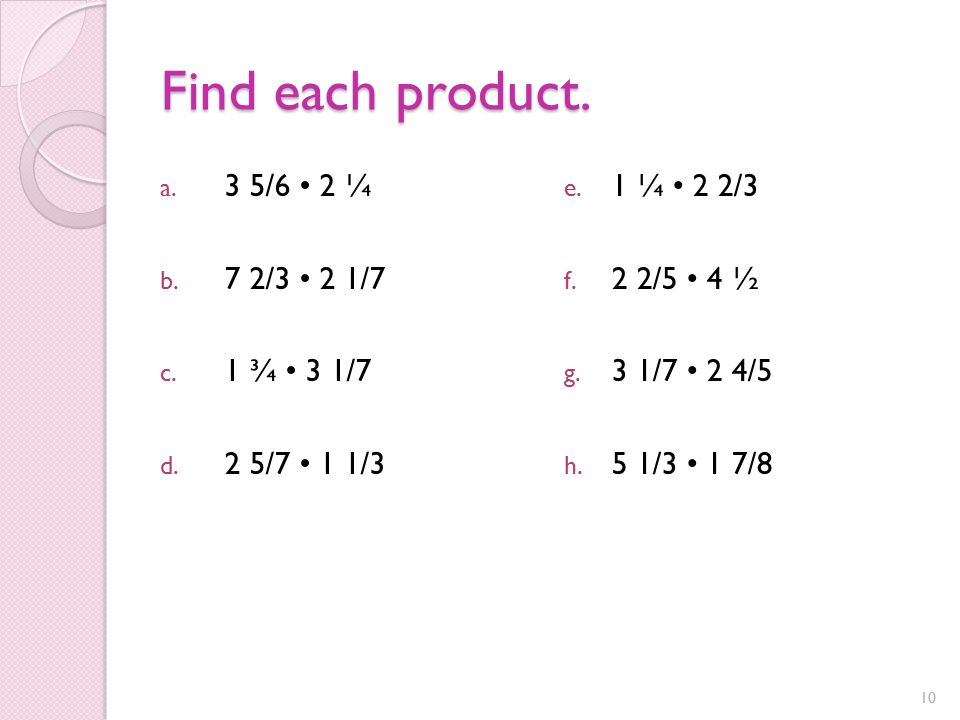 Find each product. a. 3 5/6 2 ¼ b. 7 2/3 2 1/7 c.