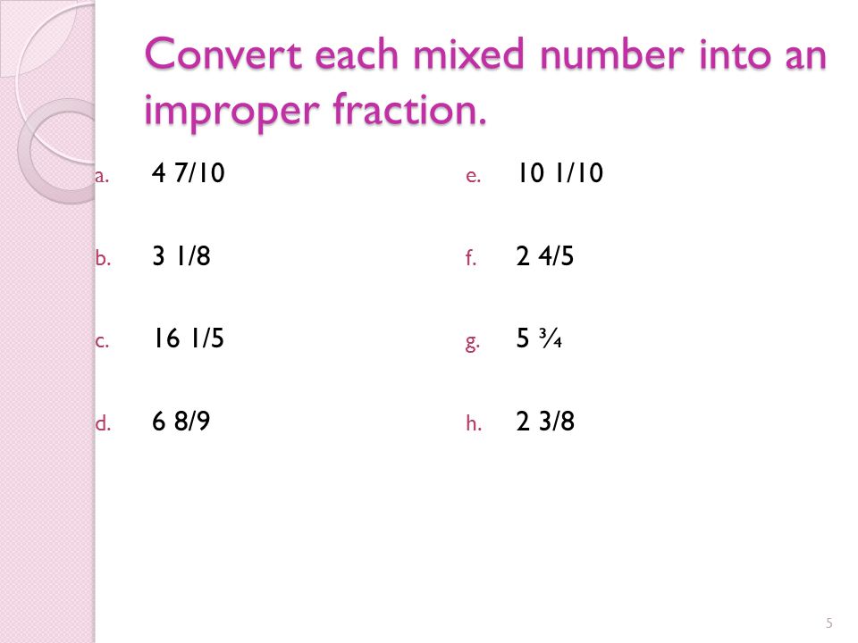 Convert each mixed number into an improper fraction.