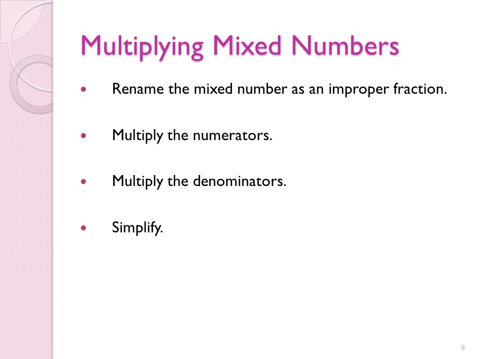 Multiplying Mixed Numbers Rename the mixed number as an improper fraction.