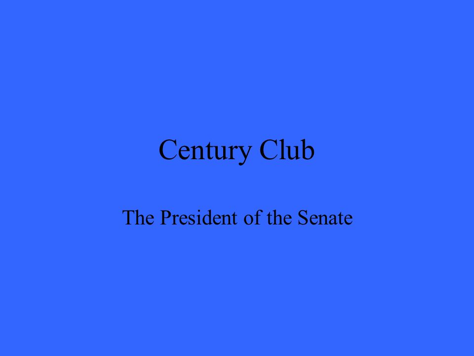 Century Club The President of the Senate