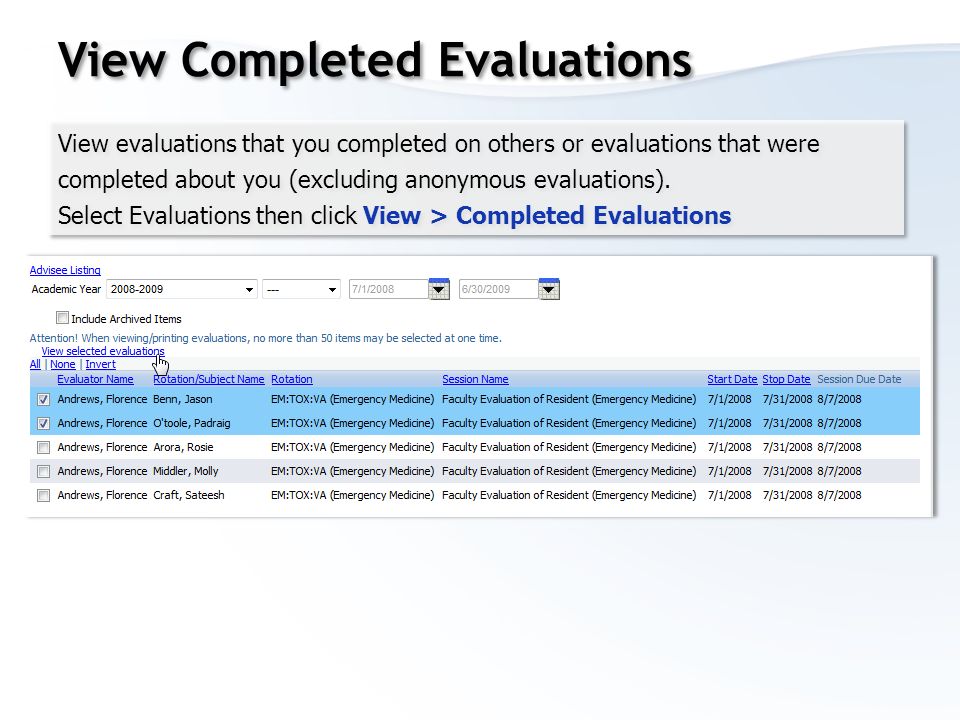 View Completed Evaluations View evaluations that you completed on others or evaluations that were completed about you (excluding anonymous evaluations).