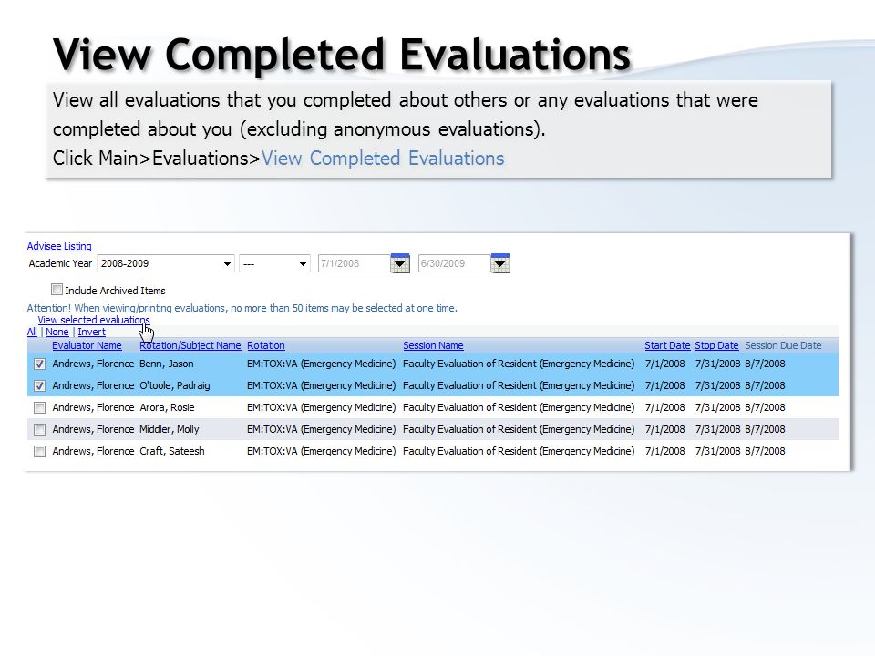 View Completed Evaluations View all evaluations that you completed about others or any evaluations that were completed about you (excluding anonymous evaluations).