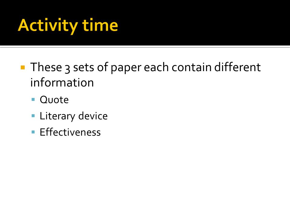  These 3 sets of paper each contain different information  Quote  Literary device  Effectiveness