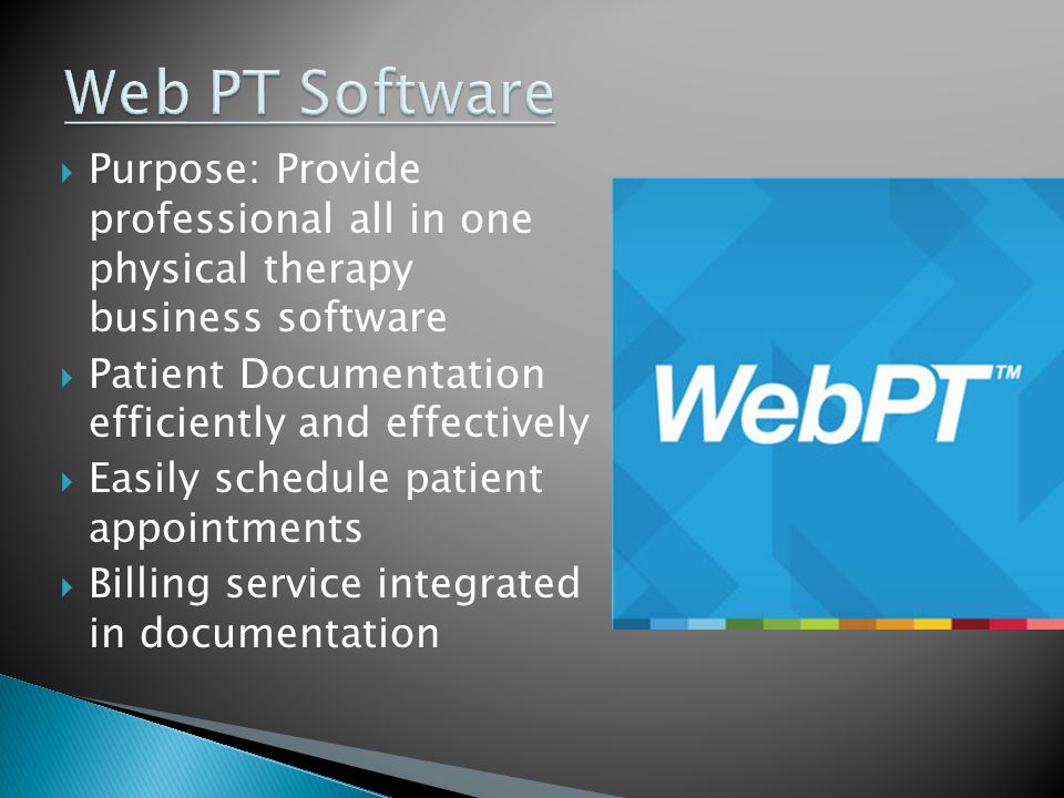  Purpose: Provide professional all in one physical therapy business software  Patient Documentation efficiently and effectively  Easily schedule patient appointments  Billing service integrated in documentation