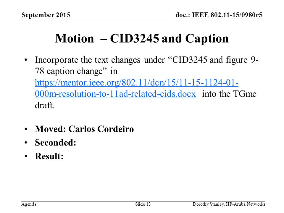 doc.: IEEE /0980r5 Agenda September 2015 Dorothy Stanley, HP-Aruba NetworksSlide 13 Motion – CID3245 and Caption Incorporate the text changes under CID3245 and figure caption change in   000m-resolution-to-11ad-related-cids.docx into the TGmc draft.