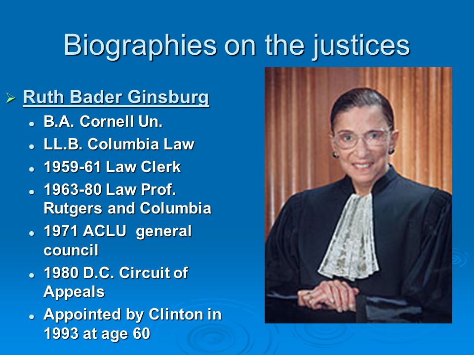 Biographies on the justices  Ruth Bader Ginsburg B.A.