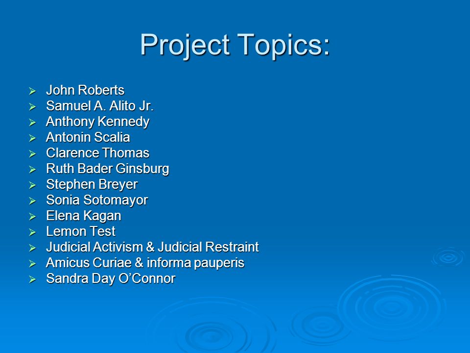 Project Topics:  John Roberts  Samuel A. Alito Jr.