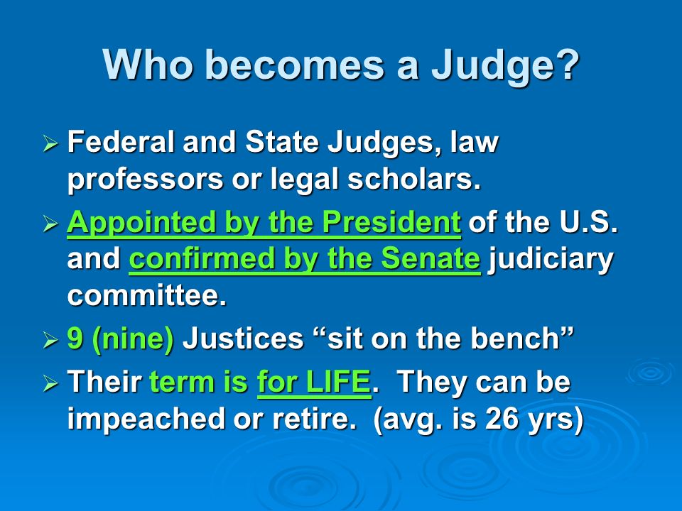 Who becomes a Judge.  Federal and State Judges, law professors or legal scholars.