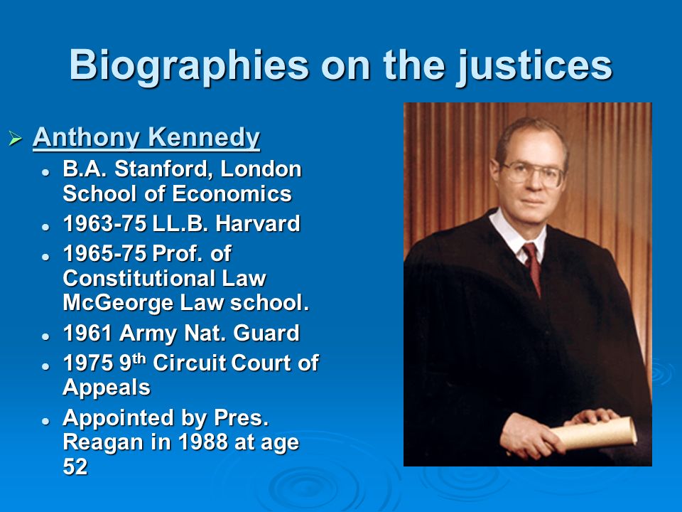Biographies on the justices  Anthony Kennedy B.A.