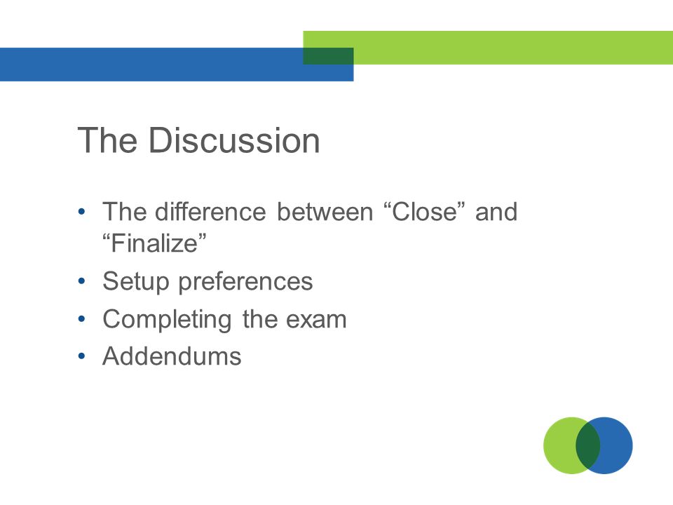 The Discussion The difference between Close and Finalize Setup preferences Completing the exam Addendums