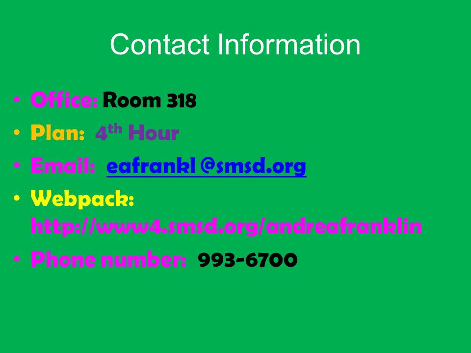 Contact Information Office: Room 318 Plan: 4 th Hour  Webpack:   Phone number: