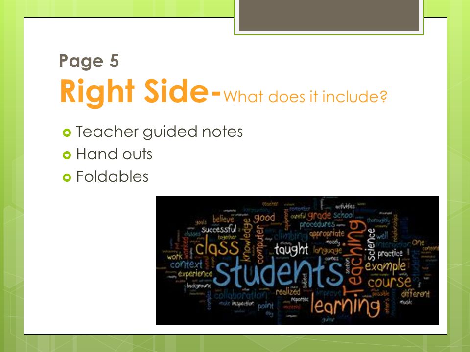 Page 5 Right Side- What does it include  Teacher guided notes  Hand outs  Foldables