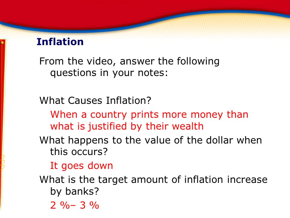 From the video, answer the following questions in your notes: What Causes Inflation.