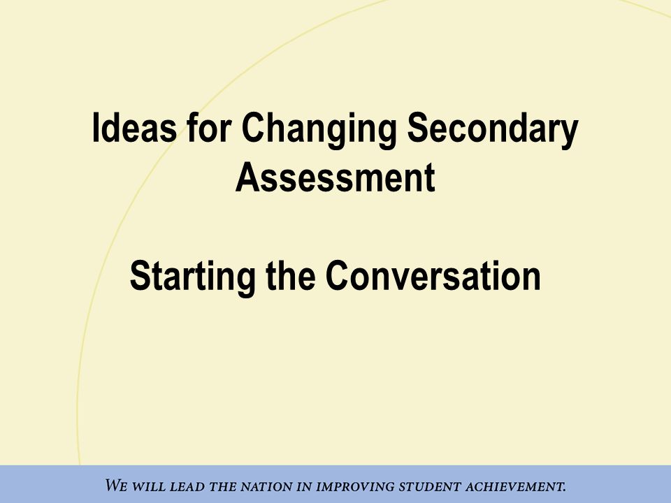 Ideas for Changing Secondary Assessment Starting the Conversation