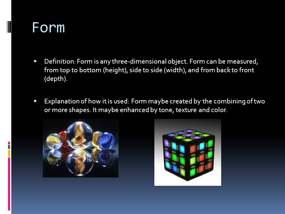 Form  Definition: Form is any three-dimensional object.